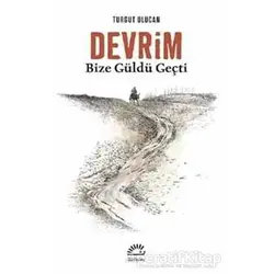Devrim Bize Güldü Geçti - Turgut Ulucan - İletişim Yayınevi