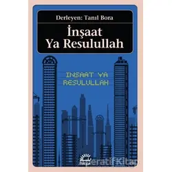 İnşaat Ya Resulullah - Tanıl Bora - İletişim Yayınevi