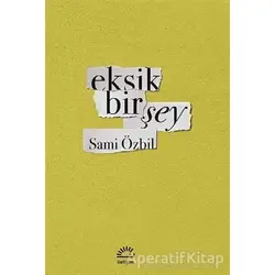 Eksik Bir Şey - Sami Özbil - İletişim Yayınevi