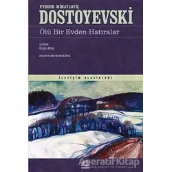 Ölü Bir Evden Hatıralar - Fyodor Mihayloviç Dostoyevski - İletişim Yayınevi