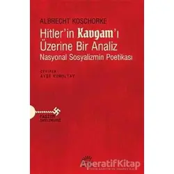 Hitler’in Kavgam’ı Üzerine Bir Analiz - Albrecht Koschorke - İletişim Yayınevi