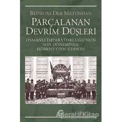 Parçalanan Devrim Düşleri - Bedross Der Matossian - İletişim Yayınevi