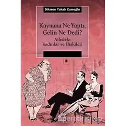 Kaynana Ne Yaptı, Gelin Ne Dedi? - Dikmen Yakalı Çamoğlu - İletişim Yayınevi