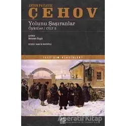 Yolunu Şaşıranlar - Anton Pavloviç Çehov - İletişim Yayınevi