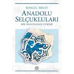 Anadolu Selçukluları - Songül Mecit - İletişim Yayınevi