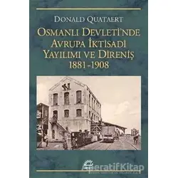 Osmanlı Devletinde Avrupa İktisadi Yayılımı ve Direniş 1881 - 1908