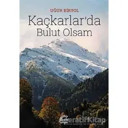 Kaçkarlar’da Bulut Olsam - Uğur Biryol - İletişim Yayınevi