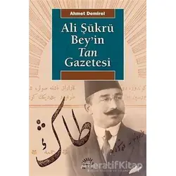 Ali Şükrü Bey’in Tan Gazetesi - Ahmet Demirel - İletişim Yayınevi