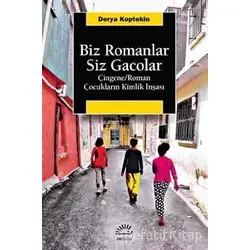 Biz Romanlar Siz Gacolar - Derya Koptekin - İletişim Yayınevi