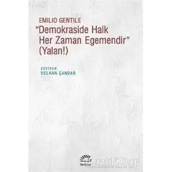 Demokraside Halk Her Zaman Egemendir - Emilio Gentile - İletişim Yayınevi