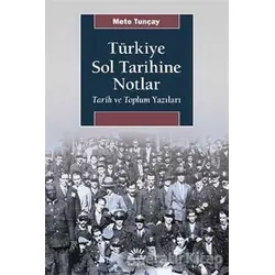 Türkiye Sol Tarihine Notlar - Mete Tunçay - İletişim Yayınevi