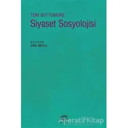 Siyaset Sosyolojisi - Tom Bottomore - İletişim Yayınevi