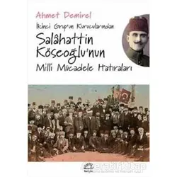 İkinci Grup’un Kurucularından Salahattin Köseoğlu’nun Milli Mücadele Hatıraları