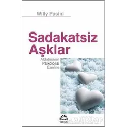 Sadakatsiz Aşklar - Willy Pasini - İletişim Yayınevi
