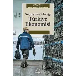 Geçmişten Geleceğe Türkiye Ekonomisi - Erinç Yeldan - İletişim Yayınevi