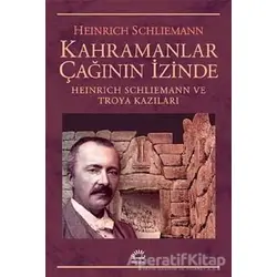 Kahramanlar Çağının İzinde - Heinrich Schliemann - İletişim Yayınevi