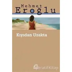 Kıyıdan Uzakta - Mehmet Eroğlu - İletişim Yayınevi
