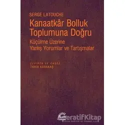 Kanaatkar Bolluk Toplumuna Doğru - Serge Latouche - İletişim Yayınevi