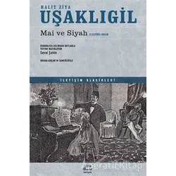 Mai ve Siyah (Eleştirel Basım) - Halit Ziya Uşaklıgil - İletişim Yayınevi