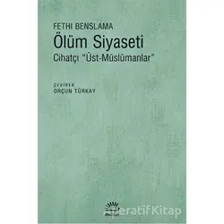 Ölüm Siyaseti - Fethi Benslama - İletişim Yayınevi