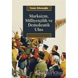 Marksizm, Milliyetçilik ve Demokratik Ulus - Yener Orkunoğlu - İletişim Yayınevi