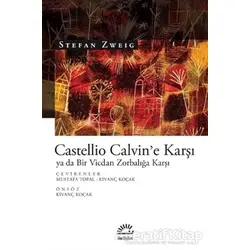 Castellio Calvine Karşı ya da Bir Vicdan Zorbalığa Karşı - Stefan Zweig - İletişim Yayınevi