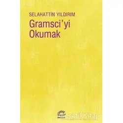 Gramsciyi Okumak - Selahattin Yıldırım - İletişim Yayınevi