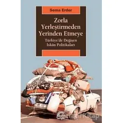 Zorla Yerleştirmeden Yerinden Etmeye - Sema Erder - İletişim Yayınevi
