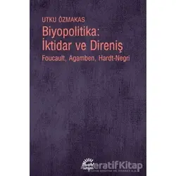 Biyopolitika: İktidar ve Direniş - Utku Özmakas - İletişim Yayınevi