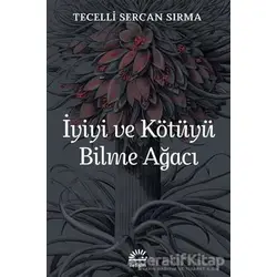 İyiyi ve Kötüyü Bilme Ağacı - Tecelli Sercan Sırma - İletişim Yayınevi
