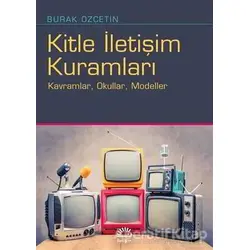 Kitle İletişim Kuramları - Burak Özçetin - İletişim Yayınevi