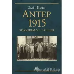 Antep 1915 Soykırım ve Failler - Ümit Kurt - İletişim Yayınevi
