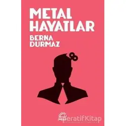 Metal Hayatlar - Berna Durmaz - İletişim Yayınevi