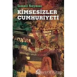 Kimsesizler Cumhuriyeti - İsmail Saymaz - İletişim Yayınevi