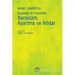 Siyasette ve Toplumda Narsisizm Ayartma ve İktidar - Barbel Wardetzki - İletişim Yayınevi
