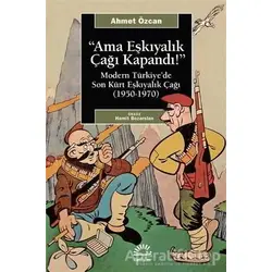 Ama Eşkıyalık Çağı Kapandı - Ahmet Özcan - İletişim Yayınevi