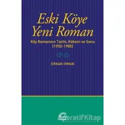 Eski Köye Yeni Roman - Erkan Irmak - İletişim Yayınevi