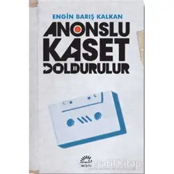 Anonslu Kaset Doldurulur - Engin Barış Kalkan - İletişim Yayınevi