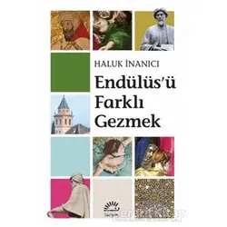 Endülüsü Farklı Gezmek - Haluk İnanıcı - İletişim Yayınevi
