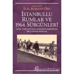 İstanbullu Rumlar ve 1964 Sürgünleri - İlay Romain Örs - İletişim Yayınevi