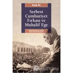 Serbest Cumhuriyet Fırkası ve Muhalif Ege - Eyüp Öz - İletişim Yayınevi