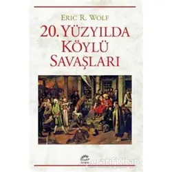 20. Yüzyılda Köylü Savaşları - Eric R. Wolf - İletişim Yayınevi