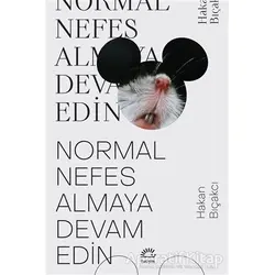 Normal Nefes Almaya Devam Edin - Hakan Bıçakcı - İletişim Yayınevi