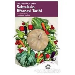 Sebzelerin Efsanevi Tarihi - Evelyne Bloch - İletişim Yayınevi