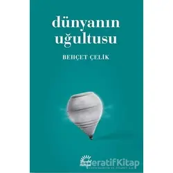 Dünyanın Uğultusu - Behçet Çelik - İletişim Yayınevi