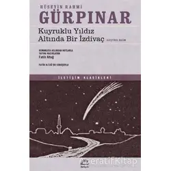 Kuyruklu Yıldız Altında Bir İzdivaç (Eleştirel Basım) - Hüseyin Rahmi Gürpınar - İletişim Yayınevi