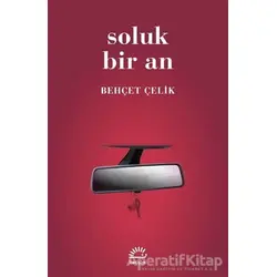 Soluk Bir An - Behçet Çelik - İletişim Yayınevi