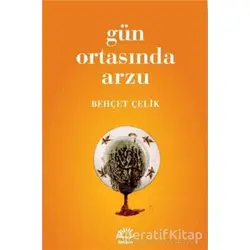 Gün Ortasında Arzu - Behçet Çelik - İletişim Yayınevi