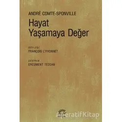 Hayat Yaşamaya Değer - Andre Comte-Sponville - İletişim Yayınevi