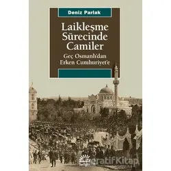 Laikleşme Sürecinde Camiler - Deniz Parlak - İletişim Yayınevi